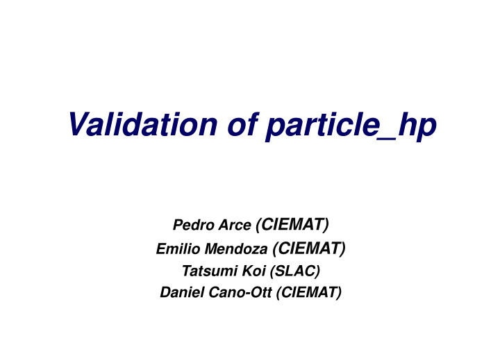 validation of particle hp pedro arce ciemat emilio