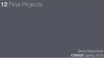 12 Final Projects  Steve Marschner CS5625 Spring 2016  Final project ground rules  Group size: 2 to
