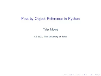 Pass by Object Reference in Python  Tyler Moore  CS 2123, The University of Tulsa  Variables in