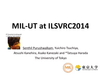 MIL-UT at ILSVRC2014  IIT Guwahati (undergrad)  -&gt; Virginia Tech (intern)  Senthil Purushwalkam,