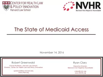 The State of Medicaid Access  November 14, 2016  Robert Greenwald  Ryan Clary  Clinical Professor,
