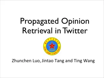 Propagated Opinion  Retrieval in Twitter Zhunchen  Luo,  Jintao  Tang  and  Ting
