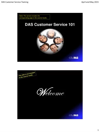 Welcome  1  DAS Customer Service Training  April and May 2015  Learning Objectives  To enhance your