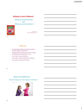 1/18/2019  Bullying in Early Childhood:  What you need to know  and  What you can do about it