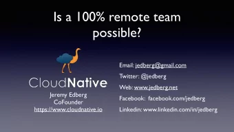 Is a 100% remote team  possible?  Email: jedberg@gmail.com  Twitter: @jedberg  Web: www.jedberg.net