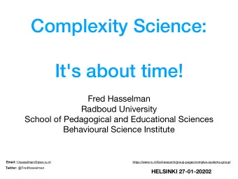 Complexity Science:  It's about time! Fred Hasselman Radboud University School of Pedagogical and