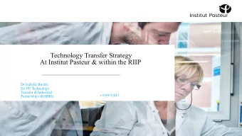 Technology Transfer Strategy At Institut Pasteur &amp; within the RIIP  Dr Isabelle Buckle  Ex VP,