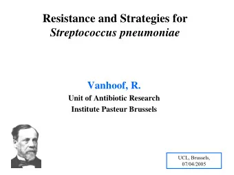 Resistance and Strategies for  Streptococcus pneumoniae  Vanhoof, R.  Unit of Antibiotic Research