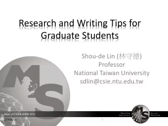 Research and Writing Tips for  Graduate Students Shou-de Lin (  )  Professor  National