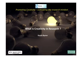 What is Creativity in Research ? Kevin Byron  http://www.vitae.ac.uk/ What is Creativity in