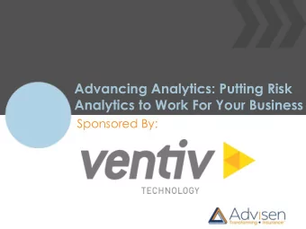 Advancing Analytics: Putting Risk  Analytics to Work For Your Business  Sponsored By:  Advancing