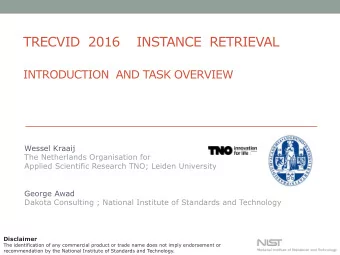 TRECVID  2016    INSTANCE  RETRIEVAL  INTRODUCTION  AND TASK OVERVIEW  Wessel Kraaij  The