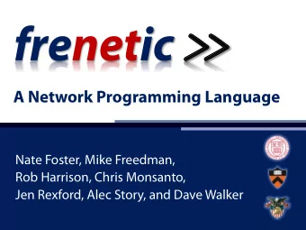 A Network Programming Language  Nate Foster, Mike Freedman,  Rob Harrison, Chris Monsanto,  Jen