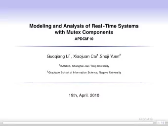 Modeling and Analysis of Real -Time Systems  with Mutex Components  APDCM10 Guoqiang Li 1 ,