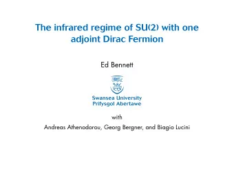 The infrared regime of SU(2) with one  adjoint Dirac Fermion  Ed Bennett  with  Andreas