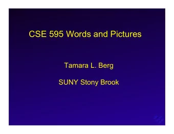 CSE 595 Words and Pictures  Tamara L. Berg  SUNY Stony Brook  Class Info  CSE 595: Words &amp;