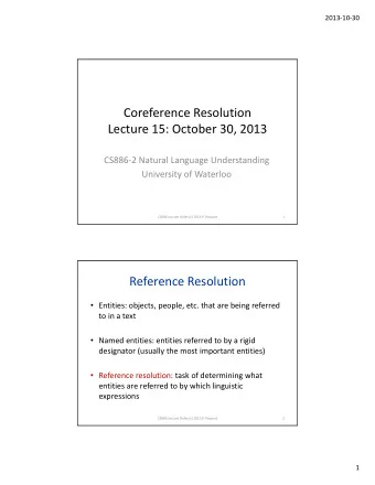 Coreference Resolution Lecture 15: October 30, 2013 CS886  2 Natural Language Understanding