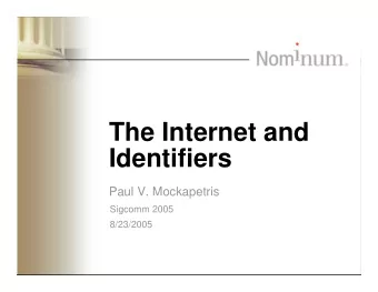 The Internet and  Identifiers  Paul V. Mockapetris  Sigcomm 2005  8/23/2005  What are Todays