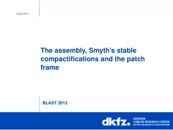 The assembly, Smyths stable  compactifications and the patch  frame  BLAST 2013  Whats what
