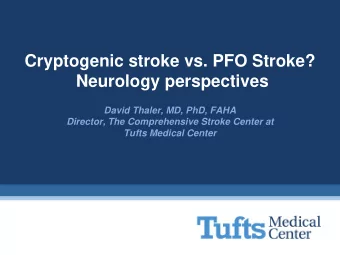 Cryptogenic stroke vs. PFO Stroke?  Neurology perspectives  David Thaler, MD, PhD, FAHA  Director,