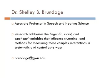 Dr. Shelley B. Brundage  Associate Professor in Speech and Hearing Science  Research