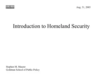 Introduction to Homeland Security  Stephen M. Maurer  Goldman School of Public Policy  Philosophy