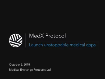 MedX Protocol  Launch unstoppable medical apps  October 2, 2018  Medical Exchange Protocols Ltd