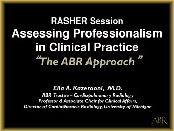 in Clinical Practice  The ABR Approach   Ella A. Kazerooni,  M.D.  ABR Trustee