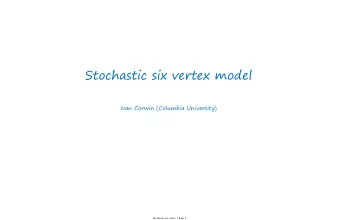 Stochastic six vertex model  Ivan Corwin (Columbia University)  Stochastic six vertex 1 Page 1
