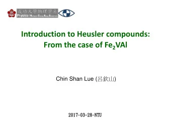 Introduction to Heusler compounds: From the case of Fe 2 VAl Chin Shan Lue (  )  2017