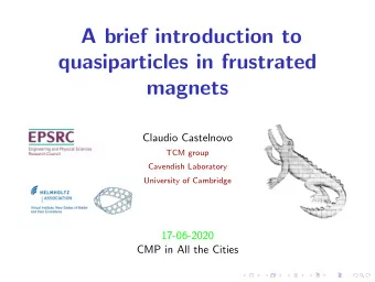 A brief introduction to  quasiparticles in frustrated  magnets  Claudio Castelnovo  TCM group