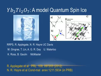 2  2  7 : A model Quantum Spin Ice  RRPS, R. Applegate, N. R. Hayre UC Davis