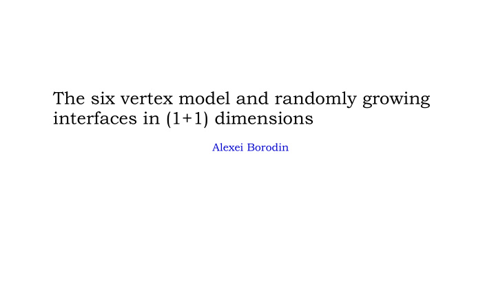 the six vertex model and randomly growing interfaces in 1