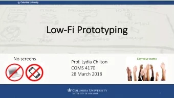 Lo  Low-Fi  Fi Prototyp  typing  No screens  Say your name  Prof. Lydia Chilton  COMS 4170  28