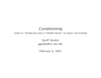 Conditioning  notes on Explaining away in Weight Space by Dayan and Kakade  Geoff Gordon