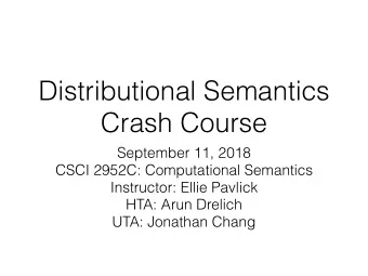 Distributional Semantics  Crash Course  September 11, 2018  CSCI 2952C: Computational Semantics