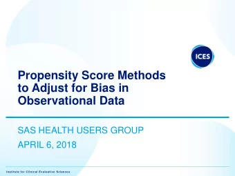 to Adjust for Bias in  Observational Data  SAS HEALTH USERS GROUP  APRIL 6, 2018  Institute for