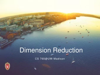 Dimension Reduction  CS 760@UW-Madison  Goals for the lecture  you should understand the following