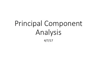 Principal Component  Analysis  4/7/17  PCA: the setting  Unsupervised learning  Unlabeled data