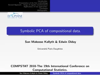 Symbolic PCA of compositional data.  Sun Makosso Kallyth &amp; Edwin Diday  Universit  e Paris