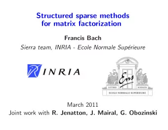 Structured sparse methods  for matrix factorization  Francis Bach  Sierra team, INRIA - Ecole