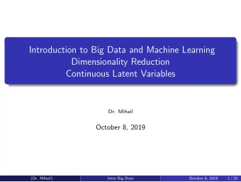 Introduction to Big Data and Machine Learning  Dimensionality Reduction  Continuous Latent