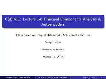 CSC 411: Lecture 14: Principal Components Analysis &amp;  Autoencoders  Class based on Raquel