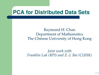 PCA for Distributed Data Sets  Raymond H. Chan  Department of Mathematics  The Chinese University