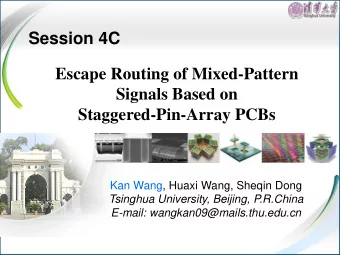 Session 4C  Escape Routing of Mixed-Pattern  Signals Based on  Staggered-Pin-Array PCBs  Kan Wang,