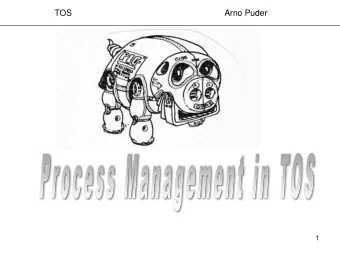 TOS  Arno Puder  1  Objectives   Introduction to process management of an  operating system