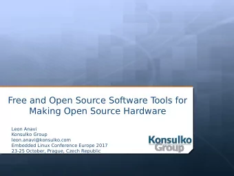 Free and Open Source Software T  ools for  Making Open Source Hardware  Leon Anavi  Konsulko Group