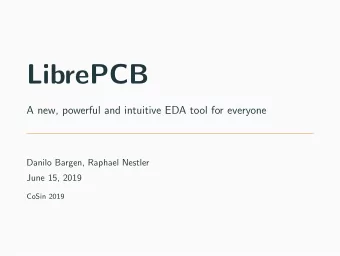 LibrePCB  A new, powerful and intuitive EDA tool for everyone  Danilo Bargen, Raphael Nestler  June