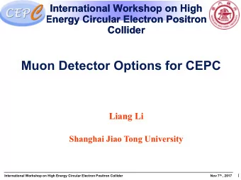Muon Detector Options for CEPC  Liang Li  Shanghai Jiao Tong University Nov 7 th , 2017  1