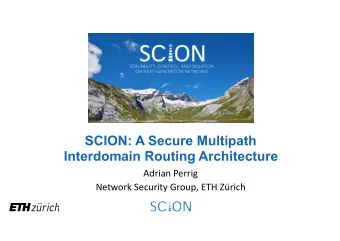 SCION: A Secure Multipath  Interdomain Routing Architecture  Adrian Perrig  Network Security Group,